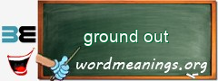 WordMeaning blackboard for ground out